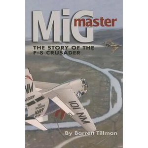 MIG Master, Second Edition: The Story of the F-8 Crusader - Paperback