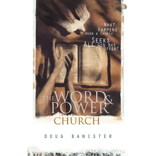 The Word and Power Church: What Happens When a Church Seeks All God Has to Offer? - Paperback