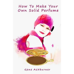 How To Make Your Own Solid Perfume - Paperback