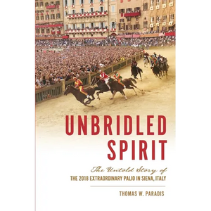Unbridled Spirit: The Untold Story of the 2018 Extraordinary Palio in Siena, Italy - Paperback