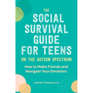 The Social Survival Guide for Teens on the Autism Spectrum: How to Make Friends and Navigate Your Emotions - Paperback