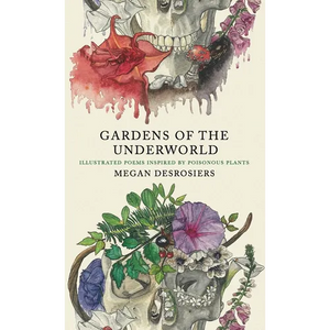 Gardens of the Underworld: illustrated poems inspired by poisonous plants - Hardcover
