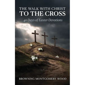 The Walk with Christ to the Cross: 40 Days of Easter Devotions - Paperback