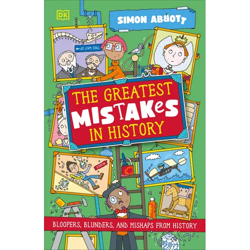 The Greatest Mistakes in History: Bloopers, Blunders, and Other Mishaps from History - Paperback