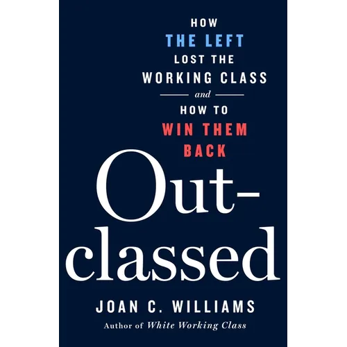 Outclassed: How the Left Lost the Working Class and How to Win Them Back - Hardcover