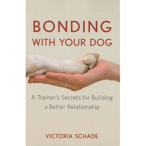 Bonding with Your Dog: A Trainer's Secrets for Building a Better Relationship - Paperback