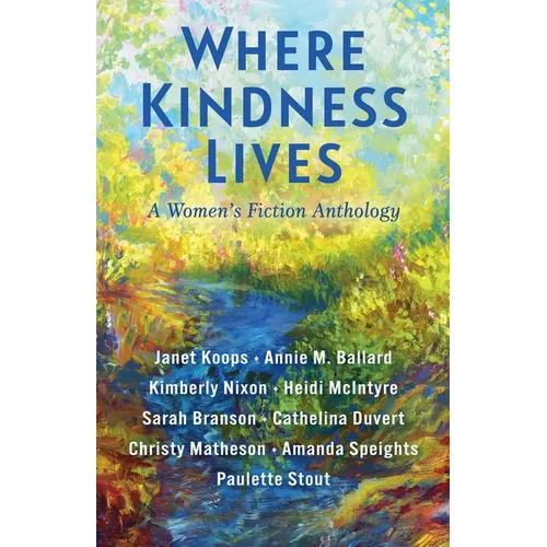 Where Kindness Lives: A Women's Fiction Anthology - Paperback