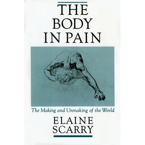 The Body in Pain: The Making and Unmaking of the World - Paperback