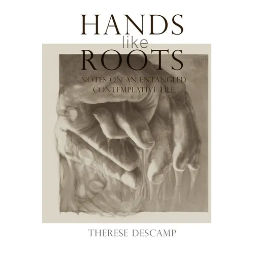 Hands Like Roots: Notes on an Entangled Contemplative Life - Paperback