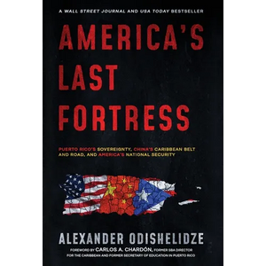 America's Last Fortress: Puerto Rico's Sovereignty, China's Caribbean Belt and Road, and America's National Security - Hardcover