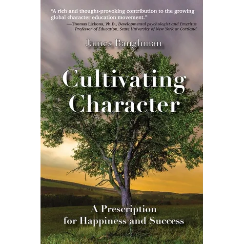Cultivating Character: A Prescription for Happiness and Success - Paperback