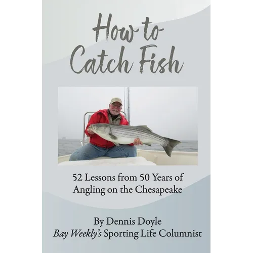 How to Catch Fish: 52 Lessons from 50 Years of Angling on the Chesapeake - Paperback