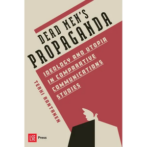Dead Men's Propaganda: Ideology and Utopia in Comparative Communications Studies - Paperback