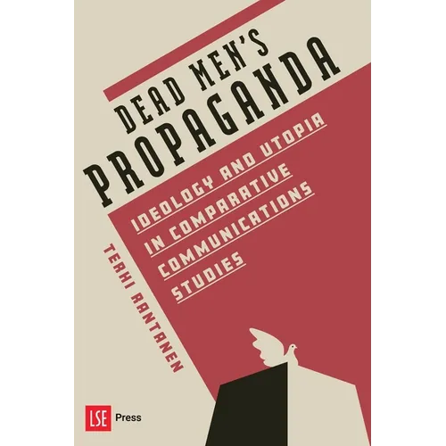 Dead Men's Propaganda: Ideology and Utopia in Comparative Communications Studies - Paperback
