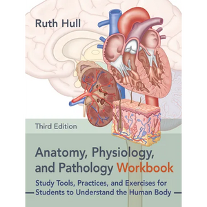 Anatomy, Physiology, and Pathology Workbook, Third Edition: Study Tools, Practices, and Exercises for Students to Understand the Human Body - Paperback