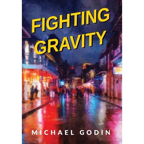 Fighting Gravity: Romance, Recovery, and Rejuvenation in The Big Easy - Hardcover