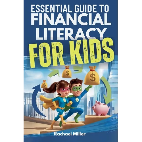 Essential Guide to Financial Literacy for Kids: Turn Passive Reading Into Active Learning with Real-Life Money Skills On Earning, Saving And Budgeting - Paperback