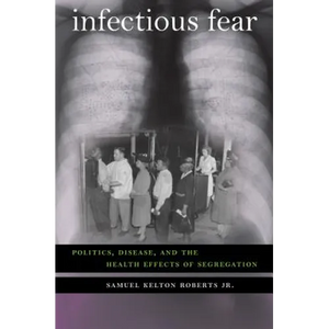 Infectious Fear: Politics, Disease, and the Health Effects of Segregation - Paperback