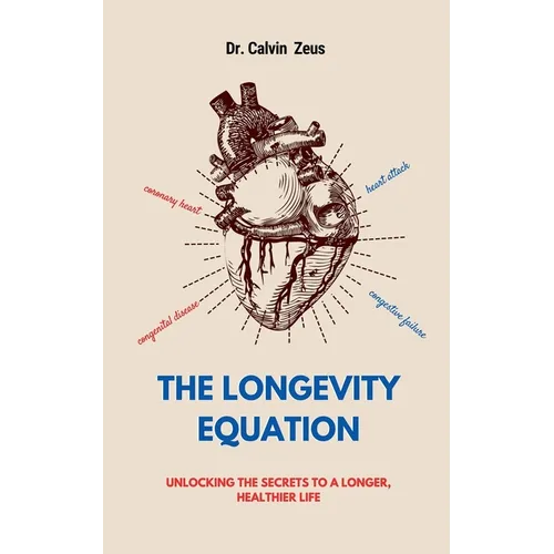 The Longevity Equation: Unlocking the Secrets to a Longer, Healthier Life - Paperback