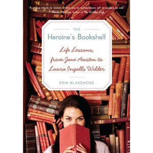The Heroine's Bookshelf: Life Lessons, from Jane Austen to Laura Ingalls Wilder - Paperback