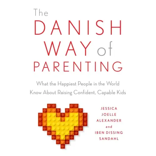 The Danish Way of Parenting: What the Happiest People in the World Know about Raising Confident, Capable Kids - Paperback