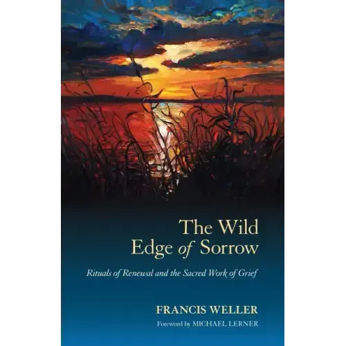 The Wild Edge of Sorrow: Rituals of Renewal and the Sacred Work of Grief - Paperback