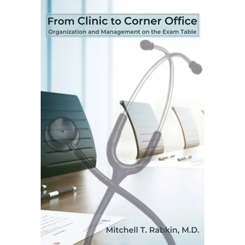 From Clinic to Corner Office: Organization and Management on the Exam Table - Paperback