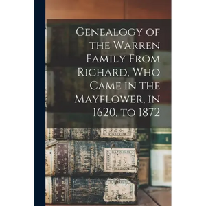 Genealogy of the Warren Family From Richard, Who Came in the Mayflower, in 1620, to 1872 - Paperback