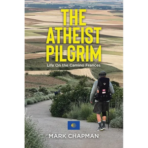 The Atheist Pilgrim: Life On the Camino Frances - Paperback