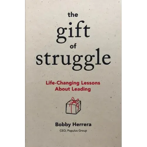 The Gift of Struggle: Life-Changing Lessons about Leading - Hardcover
