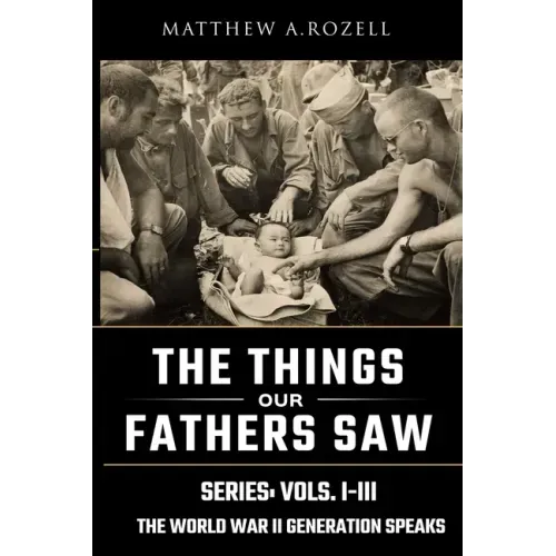 World War II Generation Speaks: The Things Our Fathers Saw Series, Vols. 1-3 - Paperback