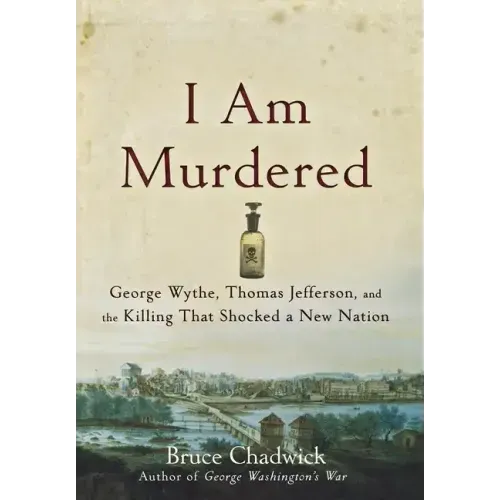 I Am Murdered: George Wythe, Thomas Jefferson, and the Killing That Shocked a New Nation - Paperback