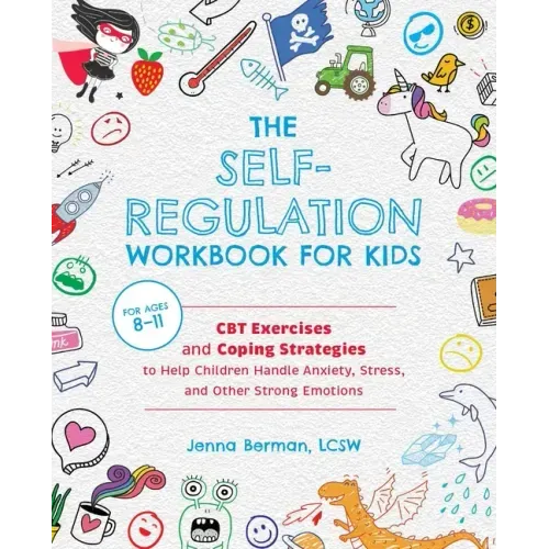 The Self-Regulation Workbook for Kids: CBT Exercises and Coping Strategies to Help Children Handle Anxiety, Stress, and Other Strong Emotions - Paperback