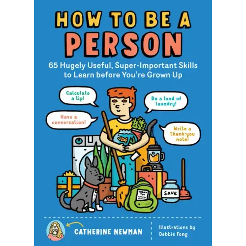 How to Be a Person: 65 Hugely Useful, Super-Important Skills to Learn Before You're Grown Up - Paperback