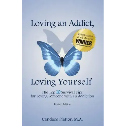 Loving an Addict, Loving Yourself: The Top 10 Survival Tips for Loving Someone with an Addiction - Paperback