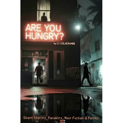 Are You Hungry?: A Collection of Stories, Parables, Poems & Noir - Paperback