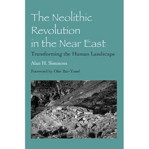 The Neolithic Revolution in the Near East: Transforming the Human Landscape - Paperback