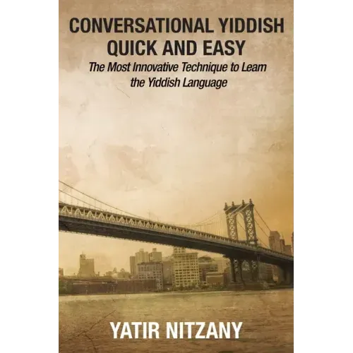 Conversational Yiddish Quick and Easy: The Most Innovative Technique to Learn the Yiddish Language - Paperback