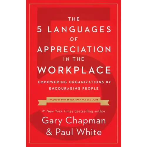 The 5 Languages of Appreciation in the Workplace: Empowering Organizations by Encouraging People - Paperback