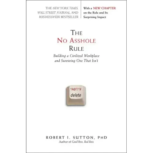 The No Asshole Rule: Building a Civilized Workplace and Surviving One That Isn't - Paperback