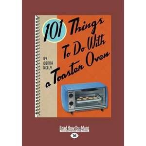 101 Things to Do with a Toaster Oven (Large Print 16pt) - Paperback