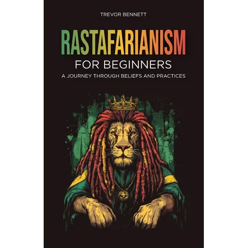 Rastafarianism for Beginners: A Journey Through Beliefs and Practices - Paperback