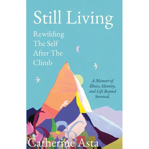 Still Living: Rewilding The Self After The Climb - Paperback