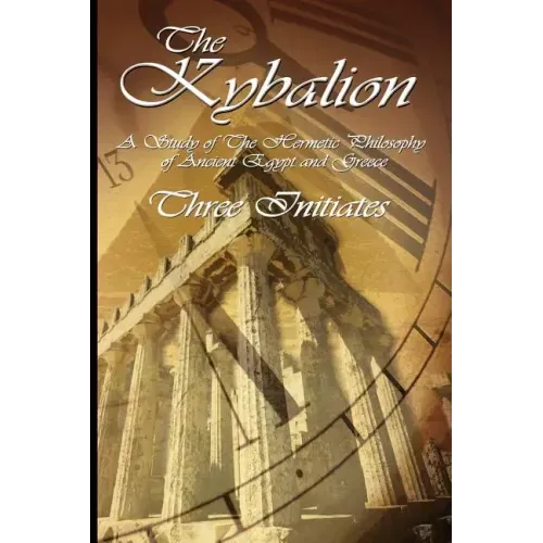 The Kybalion: A Study of The Hermetic Philosophy of Ancient Egypt and Greece - Paperback