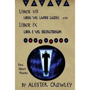 Liber VII (Liberi Vel Lapidis Lazvli) and Liber IX (Liber e Vel Exercitiorum): Two Short Works by Aleister Crowley - Paperback
