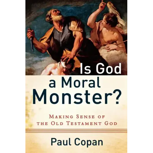 Is God a Moral Monster?: Making Sense of the Old Testament God - Paperback