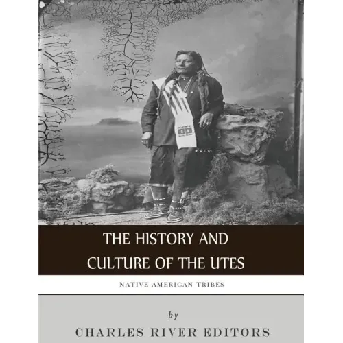 Native American Tribes: The History and Culture of the Utes - Paperback