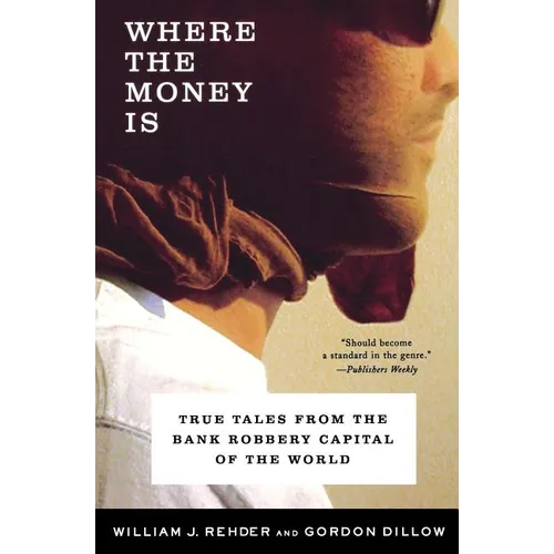 Where the Money Is: True Tales from the Bank Robbery Capital of the World - Paperback