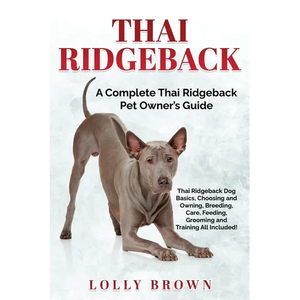 Thai Ridgeback: A Complete Thai Ridgeback Pet Owner's Guide - Paperback