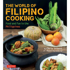The World of Filipino Cooking: Food and Fun in the Philippines by Chris Urbano of 'Maputing Cooking' (Over 90 Recipes) - Paperback